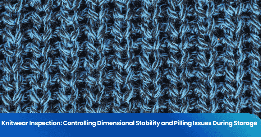 Knitwear Inspection: Controlling Dimensional Stability and Pilling Issues During Storage